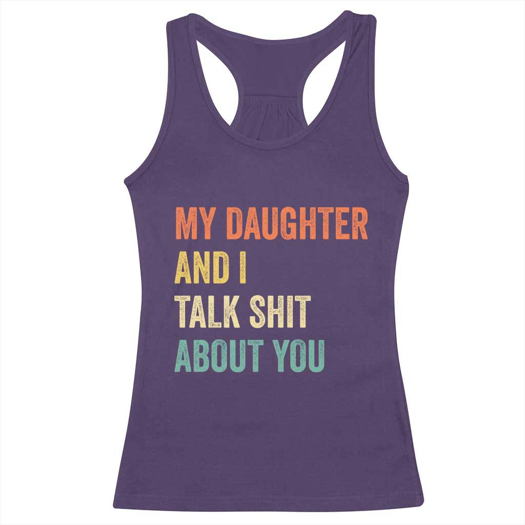 Funny My Daughter And I Talk Shit About You Racerback Tank Top Retro Girl Dad Girl Mom TS11 Purple Print Your Wear