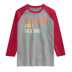 Funny My Daughter And I Talk Shit About You Raglan Shirt Retro Girl Dad Girl Mom TS11 Sport Gray Red Print Your Wear