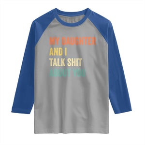 Funny My Daughter And I Talk Shit About You Raglan Shirt Retro Girl Dad Girl Mom TS11 Sport Gray Royal Print Your Wear