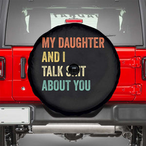 Funny My Daughter And I Talk Shit About You Spare Tire Cover Retro Girl Dad Girl Mom TS11 Black Print Your Wear