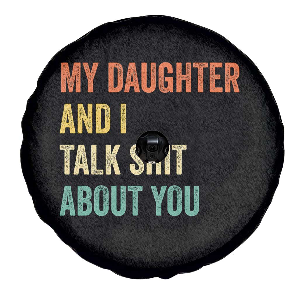 Funny My Daughter And I Talk Shit About You Spare Tire Cover Retro Girl Dad Girl Mom TS11 Print Your Wear
