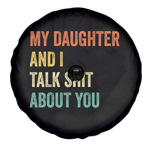 Funny My Daughter And I Talk Shit About You Spare Tire Cover Retro Girl Dad Girl Mom TS11 Print Your Wear