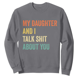 Funny My Daughter And I Talk Shit About You Sweatshirt Retro Girl Dad Girl Mom TS11 Charcoal Print Your Wear