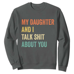 Funny My Daughter And I Talk Shit About You Sweatshirt Retro Girl Dad Girl Mom TS11 Dark Heather Print Your Wear