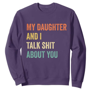 Funny My Daughter And I Talk Shit About You Sweatshirt Retro Girl Dad Girl Mom TS11 Purple Print Your Wear