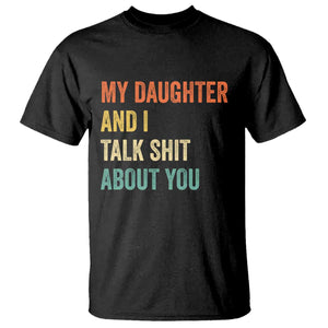 Funny My Daughter And I Talk Shit About You T Shirt Retro Girl Dad Girl Mom TS11 Black Print Your Wear