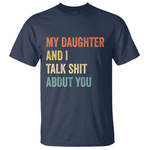 Funny My Daughter And I Talk Shit About You T Shirt Retro Girl Dad Girl Mom TS11 Navy Print Your Wear