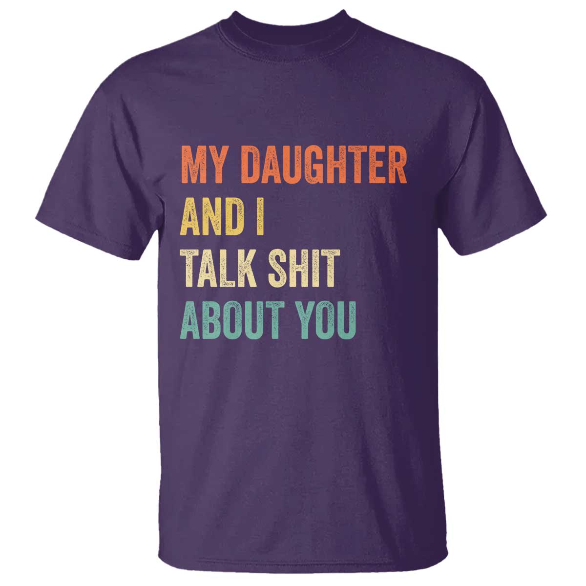 Funny My Daughter And I Talk Shit About You T Shirt Retro Girl Dad Girl Mom TS11 Purple Print Your Wear