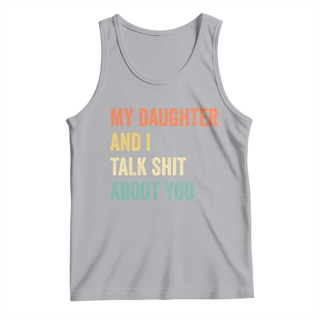 Funny My Daughter And I Talk Shit About You Tank Top Retro Girl Dad Girl Mom TS11 Athletic Heather Print Your Wear