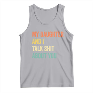 Funny My Daughter And I Talk Shit About You Tank Top Retro Girl Dad Girl Mom TS11 Athletic Heather Print Your Wear