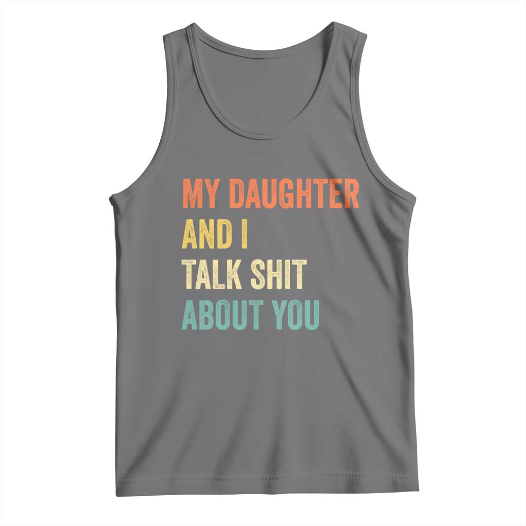 Funny My Daughter And I Talk Shit About You Tank Top Retro Girl Dad Girl Mom TS11 Black Heather Print Your Wear