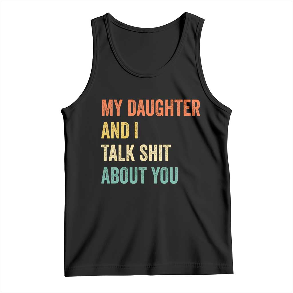 Funny My Daughter And I Talk Shit About You Tank Top Retro Girl Dad Girl Mom TS11 Black Print Your Wear