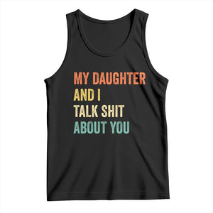 Funny My Daughter And I Talk Shit About You Tank Top Retro Girl Dad Girl Mom TS11 Black Print Your Wear