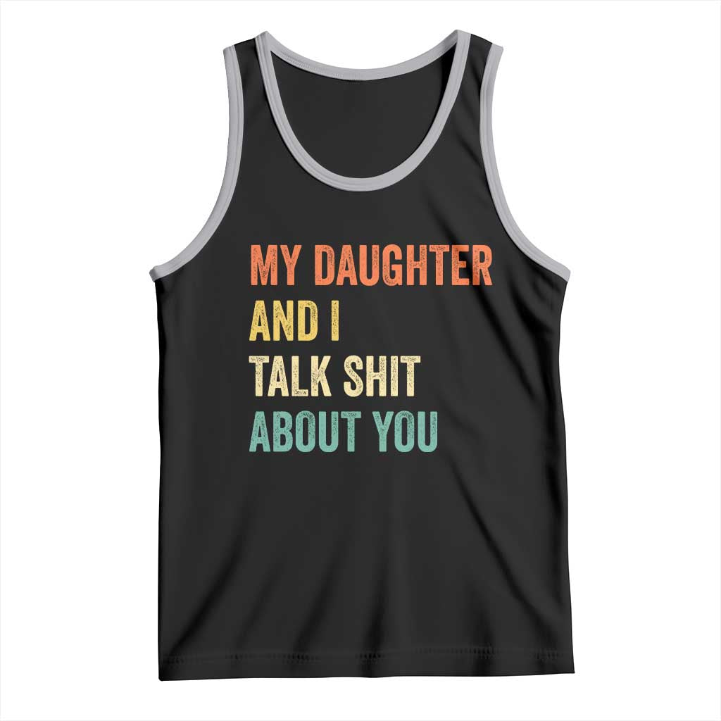 Funny My Daughter And I Talk Shit About You Tank Top Retro Girl Dad Girl Mom TS11 Black Athletic Heather Print Your Wear
