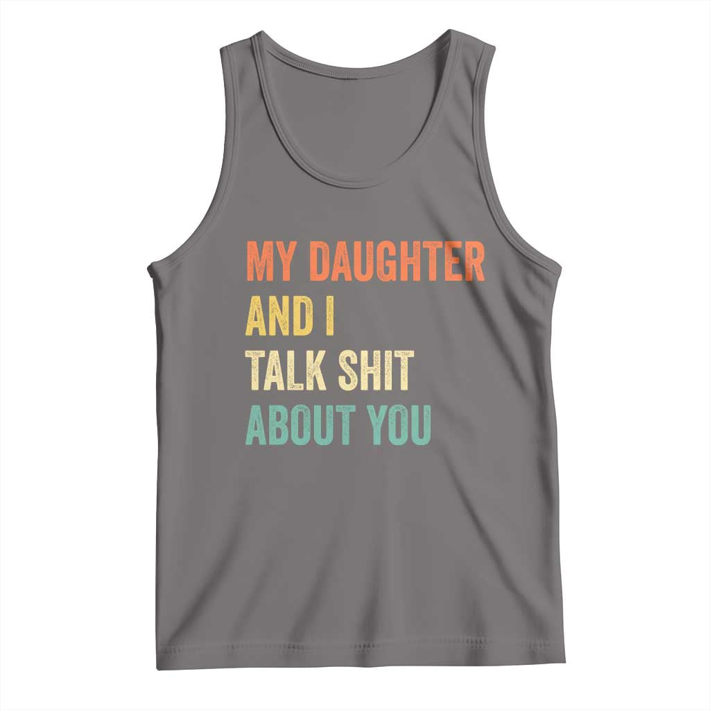 Funny My Daughter And I Talk Shit About You Tank Top Retro Girl Dad Girl Mom TS11 Deep Heather Print Your Wear