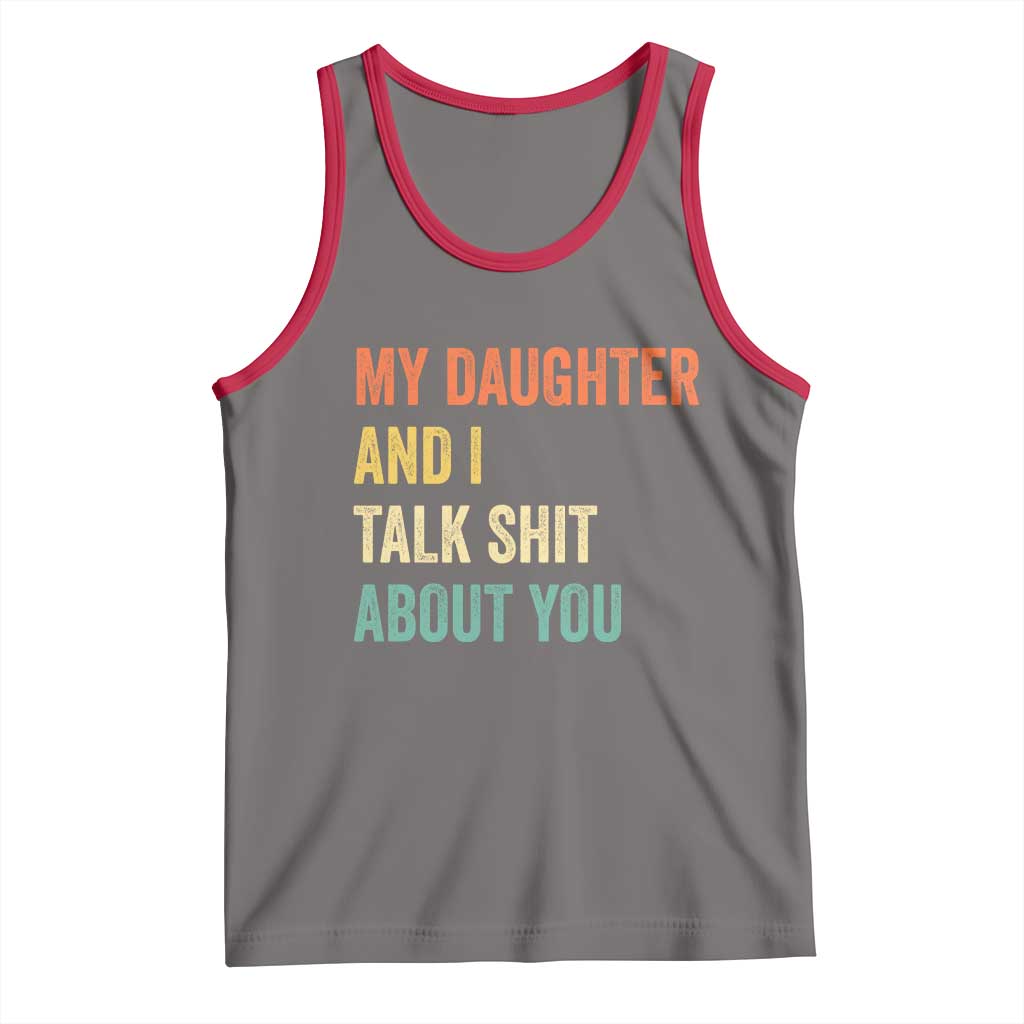 Funny My Daughter And I Talk Shit About You Tank Top Retro Girl Dad Girl Mom TS11 Deep Heather Red Print Your Wear