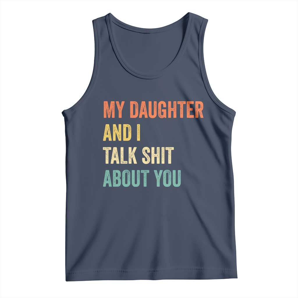 Funny My Daughter And I Talk Shit About You Tank Top Retro Girl Dad Girl Mom TS11 Navy Print Your Wear