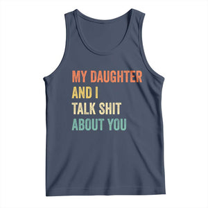 Funny My Daughter And I Talk Shit About You Tank Top Retro Girl Dad Girl Mom TS11 Navy Print Your Wear