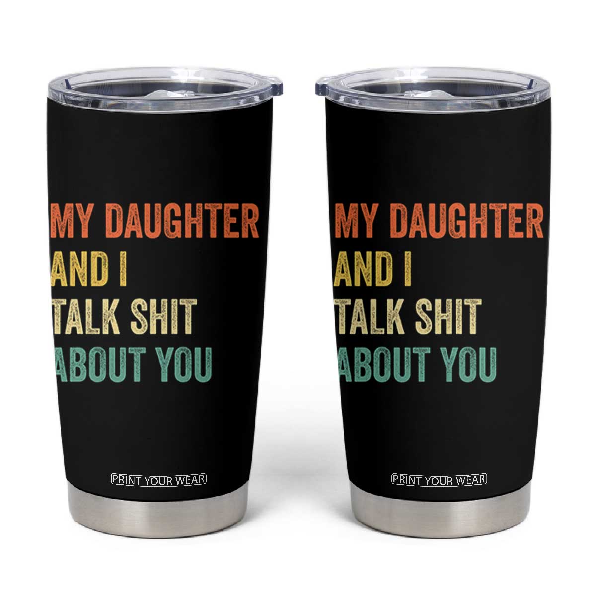 Funny My Daughter And I Talk Shit About You Tumbler Cup Retro Girl Dad Girl Mom TS11 Black Print Your Wear