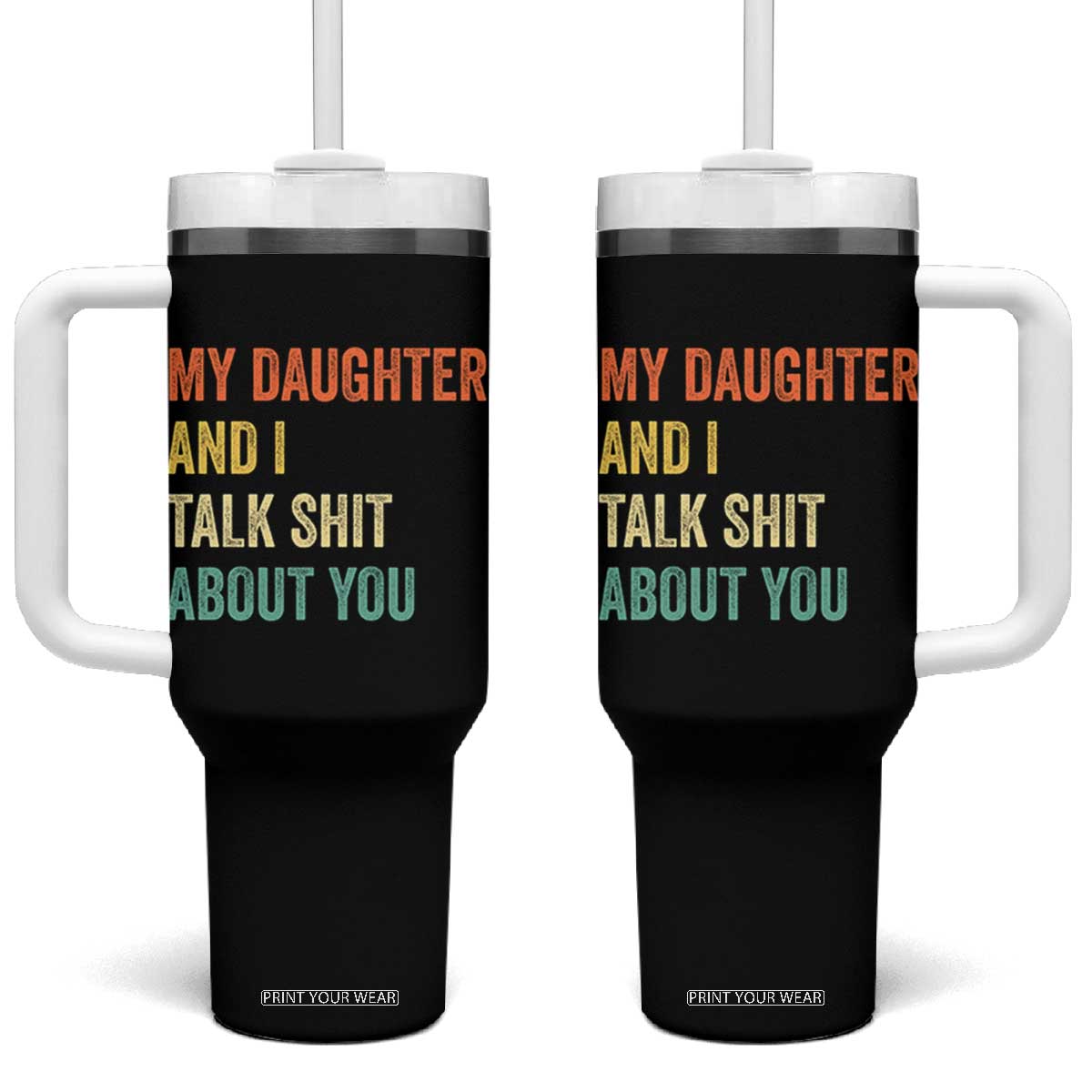 Funny My Daughter And I Talk Shit About You Tumbler With Handle Retro Girl Dad Girl Mom TS11 One Size: 40 oz Black Print Your Wear