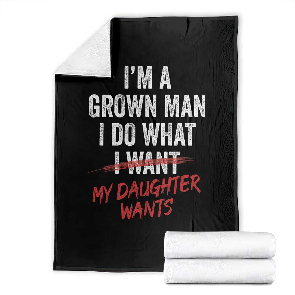 Funny Dad Girl I Am A Grown Man I Do What My Daughter Wants Throw Blanket Fathers Day TS11 Black Print Your Wear