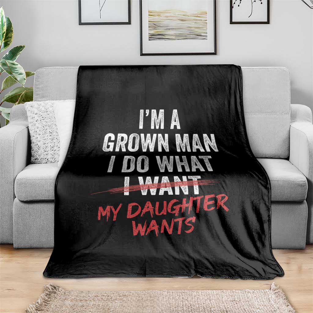 Funny Dad Girl I Am A Grown Man I Do What My Daughter Wants Throw Blanket Fathers Day TS11 Print Your Wear
