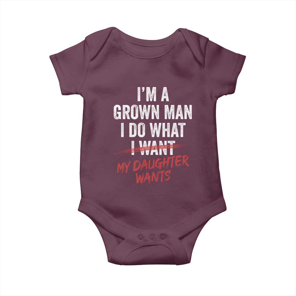 Funny Dad Girl I Am A Grown Man I Do What My Daughter Wants Baby Onesie Fathers Day TS11 Maroon Print Your Wear