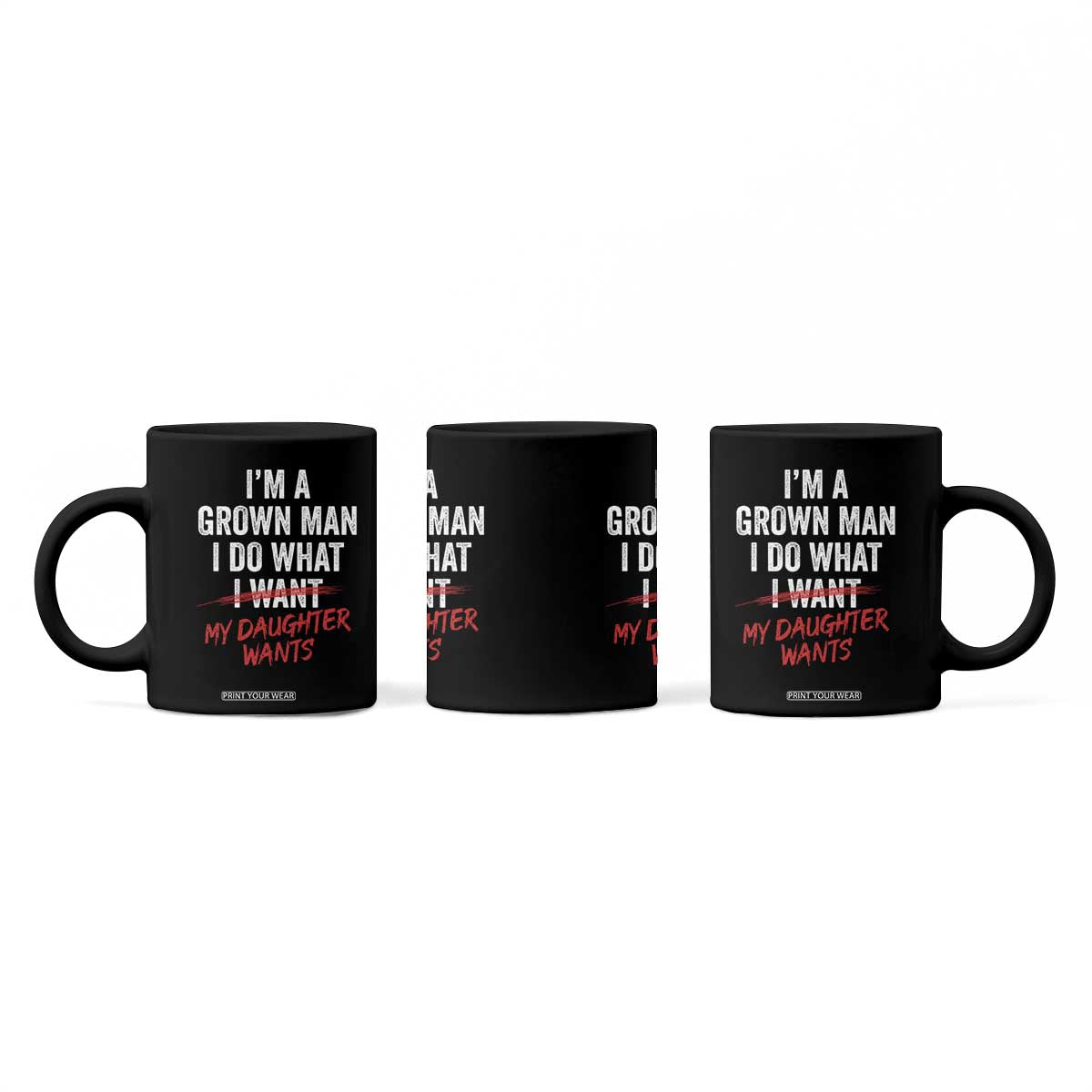 Funny Dad Girl I Am A Grown Man I Do What My Daughter Wants Coffee Mug Fathers Day TS11 Print Your Wear