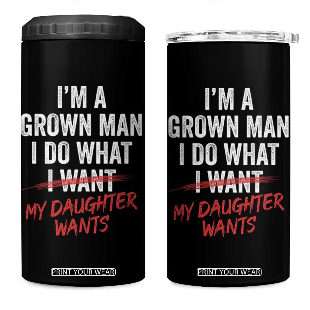 Funny Dad Girl I Am A Grown Man I Do What My Daughter Wants 4 in 1 Can Cooler Tumbler Fathers Day TS11 One Size: 16 oz Black Print Your Wear