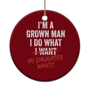 Funny Dad Girl I Am A Grown Man I Do What My Daughter Wants Ceramic Ornament Fathers Day TS11 1pc Red Print Your Wear