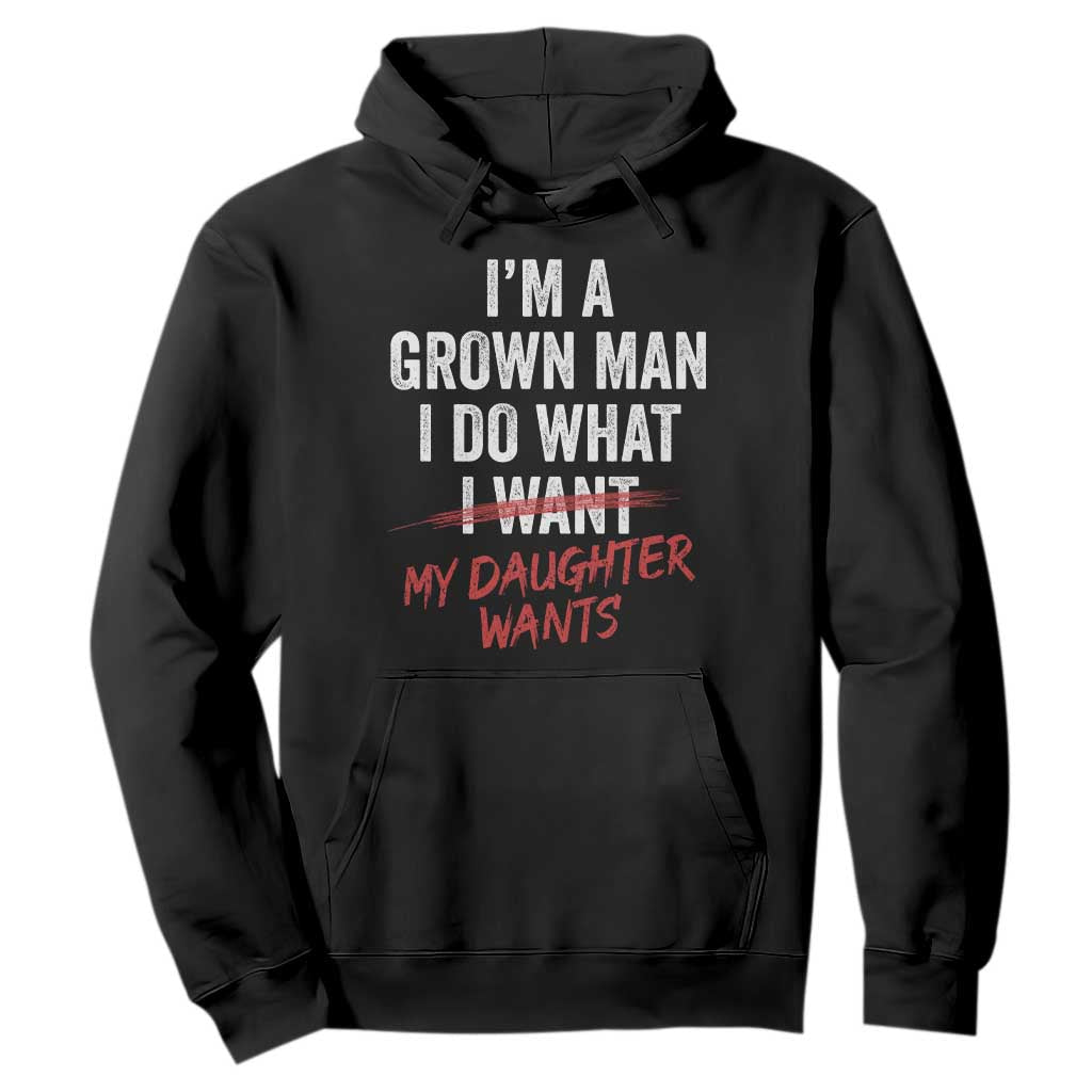 Funny Dad Girl I Am A Grown Man I Do What My Daughter Wants Hoodie Fathers Day TS11 Black Print Your Wear
