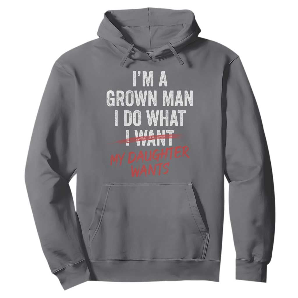 Funny Dad Girl I Am A Grown Man I Do What My Daughter Wants Hoodie Fathers Day TS11 Charcoal Print Your Wear