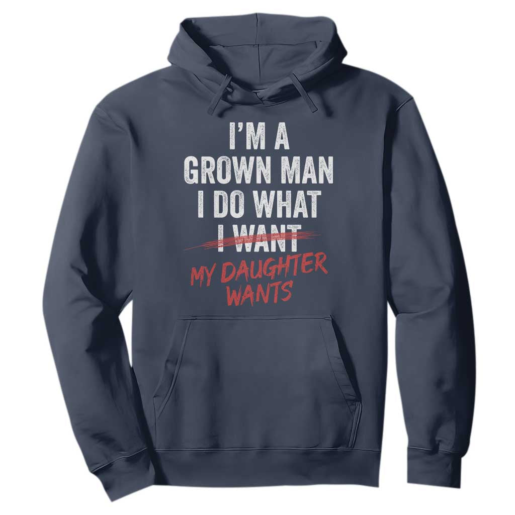 Funny Dad Girl I Am A Grown Man I Do What My Daughter Wants Hoodie Fathers Day TS11 Navy Print Your Wear