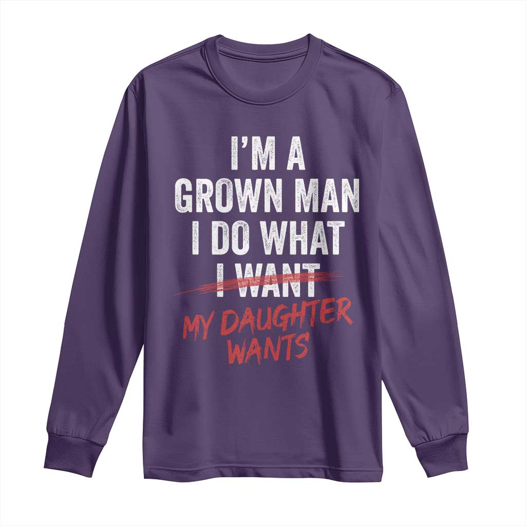 Funny Dad Girl I Am A Grown Man I Do What My Daughter Wants Long Sleeve Shirt Fathers Day TS11 Purple Print Your Wear