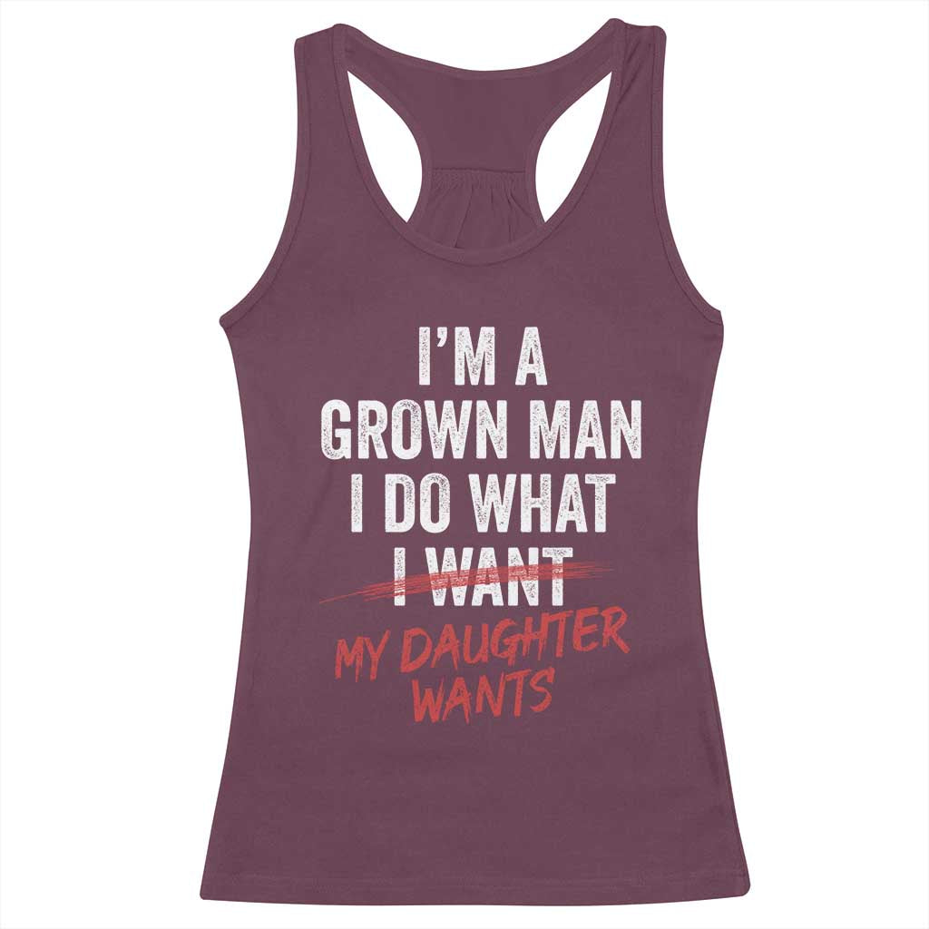 Funny Dad Girl I Am A Grown Man I Do What My Daughter Wants Racerback Tank Top Fathers Day TS11 Maroon Print Your Wear