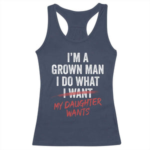 Funny Dad Girl I Am A Grown Man I Do What My Daughter Wants Racerback Tank Top Fathers Day TS11 Navy Print Your Wear