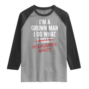Funny Dad Girl I Am A Grown Man I Do What My Daughter Wants Raglan Shirt Fathers Day TS11 Sport Gray Black Print Your Wear