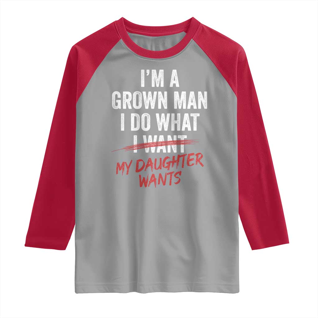 Funny Dad Girl I Am A Grown Man I Do What My Daughter Wants Raglan Shirt Fathers Day TS11 Sport Gray Red Print Your Wear