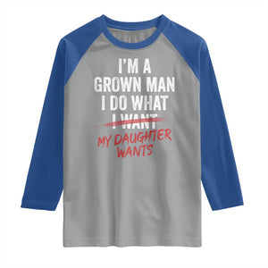 Funny Dad Girl I Am A Grown Man I Do What My Daughter Wants Raglan Shirt Fathers Day TS11 Sport Gray Royal Print Your Wear