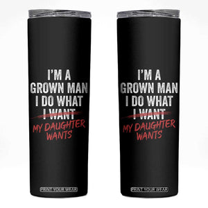Funny Dad Girl I Am A Grown Man I Do What My Daughter Wants Skinny Tumbler Fathers Day TS11 Black Print Your Wear