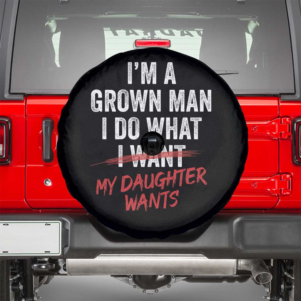Funny Dad Girl I Am A Grown Man I Do What My Daughter Wants Spare Tire Cover Fathers Day TS11 Black Print Your Wear