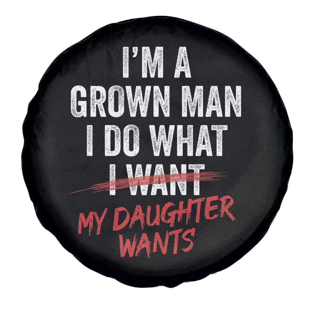 Funny Dad Girl I Am A Grown Man I Do What My Daughter Wants Spare Tire Cover Fathers Day TS11 Print Your Wear