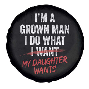 Funny Dad Girl I Am A Grown Man I Do What My Daughter Wants Spare Tire Cover Fathers Day TS11 Print Your Wear