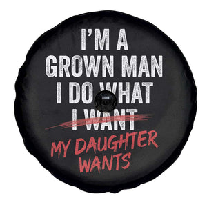 Funny Dad Girl I Am A Grown Man I Do What My Daughter Wants Spare Tire Cover Fathers Day TS11 Print Your Wear
