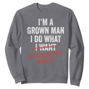 Funny Dad Girl I Am A Grown Man I Do What My Daughter Wants Sweatshirt Fathers Day TS11 Charcoal Print Your Wear