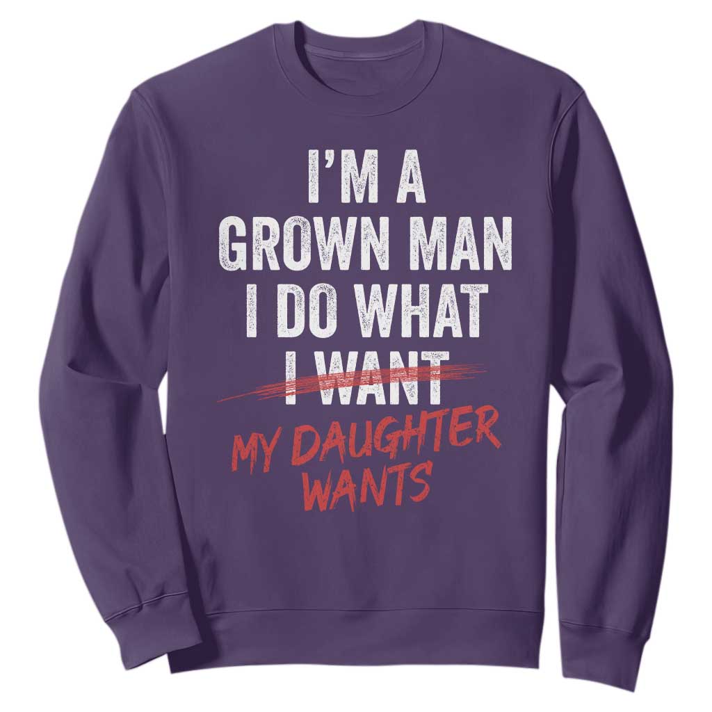 Funny Dad Girl I Am A Grown Man I Do What My Daughter Wants Sweatshirt Fathers Day TS11 Purple Print Your Wear