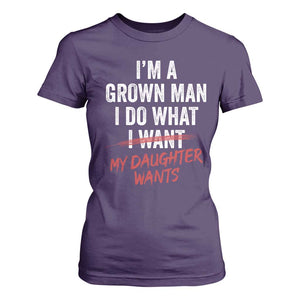 Funny Dad Girl I Am A Grown Man I Do What My Daughter Wants T Shirt For Women Fathers Day TS11 Purple Print Your Wear