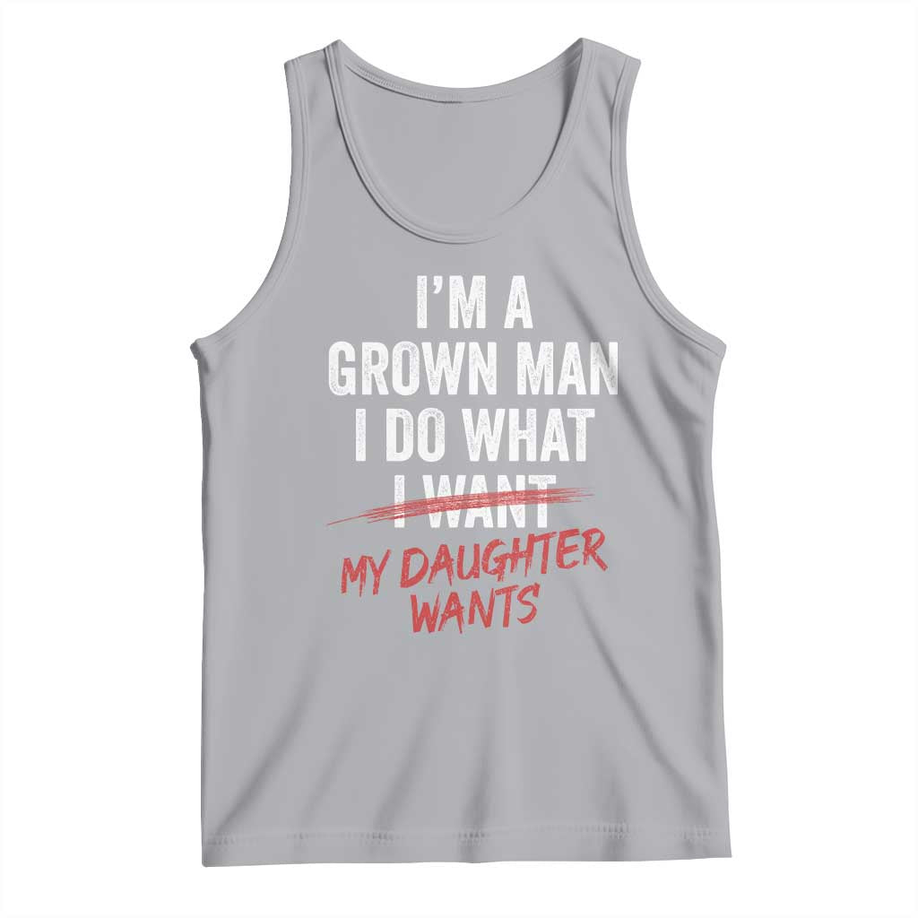 Funny Dad Girl I Am A Grown Man I Do What My Daughter Wants Tank Top Fathers Day TS11 Athletic Heather Print Your Wear