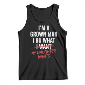 Funny Dad Girl I Am A Grown Man I Do What My Daughter Wants Tank Top Fathers Day TS11 Black Print Your Wear