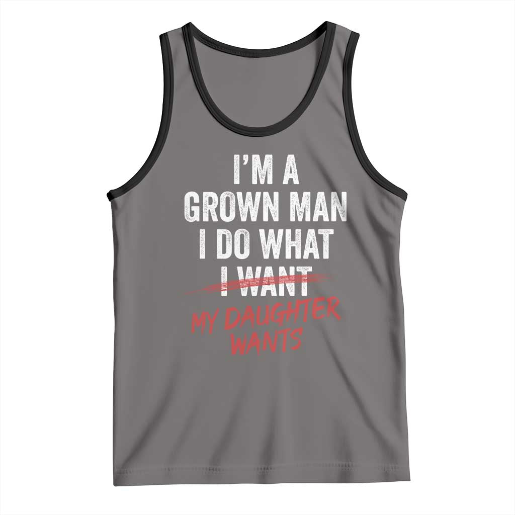 Funny Dad Girl I Am A Grown Man I Do What My Daughter Wants Tank Top Fathers Day TS11 Deep Heather Black Print Your Wear